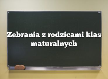 Zebrania z rodzicami klas maturalnych