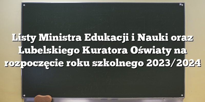 Listy Ministra Edukacji i Nauki oraz Lubelskiego Kuratora Oświaty na rozpoczęcie roku szkolnego 2023/2024